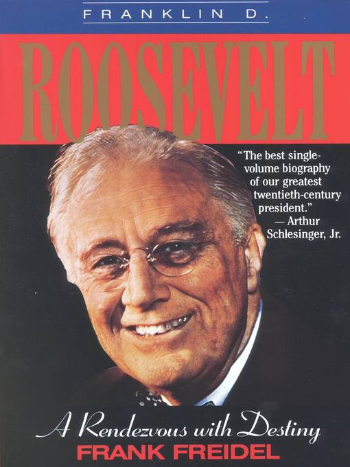 Title details for Franklin D. Roosevelt by Frank Freidel - Available